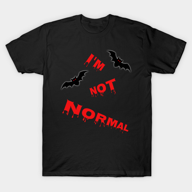 I'M NOT NORMAL HALLOWEEN HUMOROUS NOVELTY SHIRTS AND GIFTS T-Shirt-TOZ